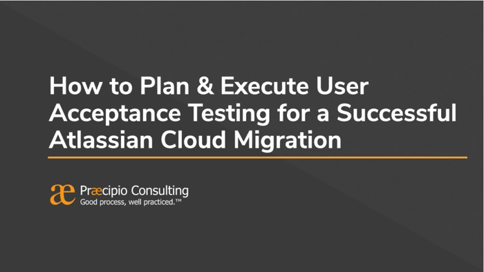 How to plan & execute User Acceptance Testing for a successful Atlassian Cloud migration